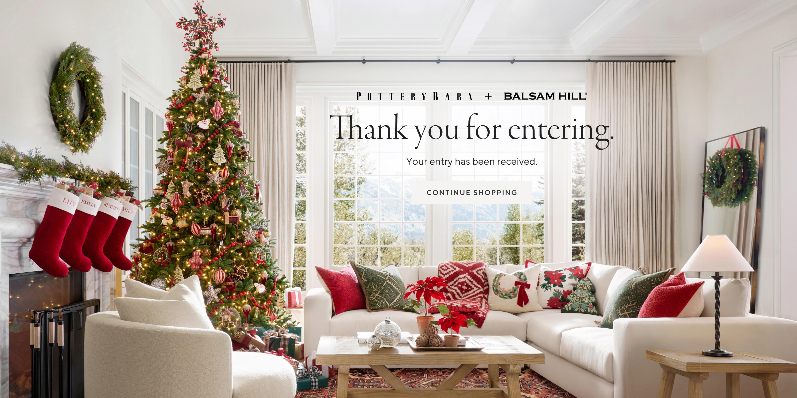 Pottery Barn + Balsam Hill. Thank you for signing up and entering. Shop shopping.